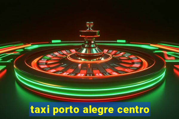 taxi porto alegre centro